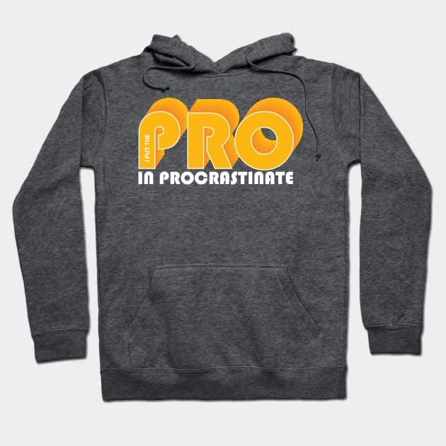 I put the PRO in procrastination Hoodie by Cre8tiveTees